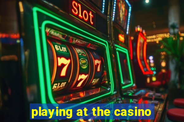 playing at the casino