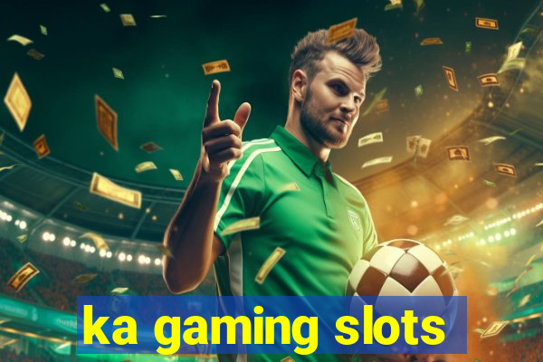 ka gaming slots