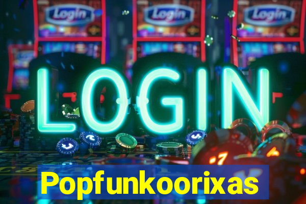 Popfunkoorixas