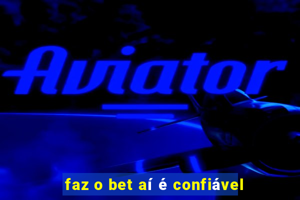 faz o bet aí é confiável