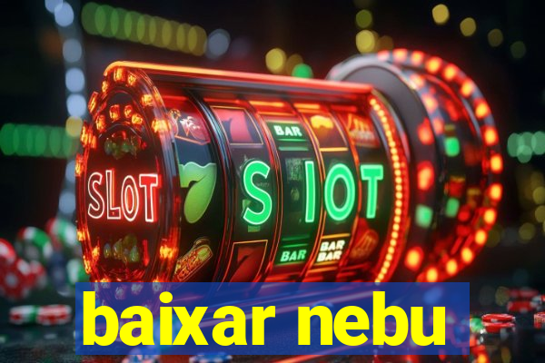 baixar nebu