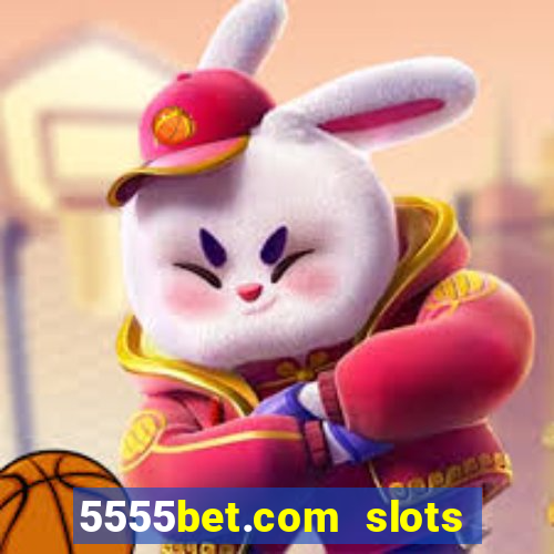 5555bet.com slots marca forte