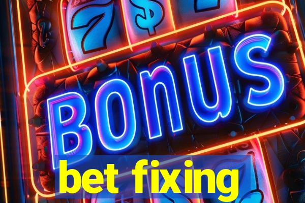 bet fixing