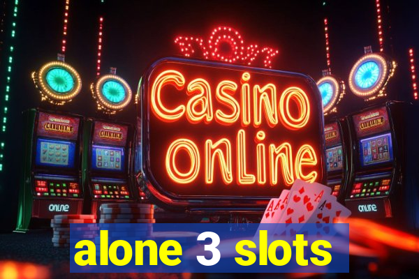 alone 3 slots