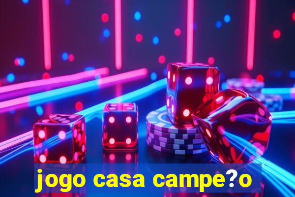 jogo casa campe?o