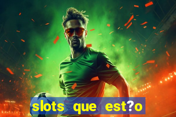 slots que est?o pagando agora