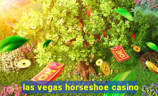 las vegas horseshoe casino