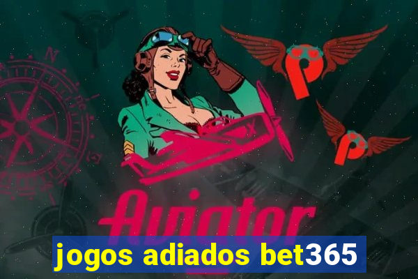 jogos adiados bet365