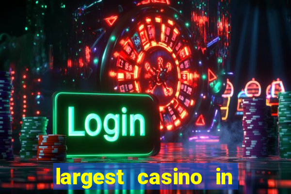 largest casino in the world