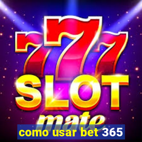 como usar bet 365