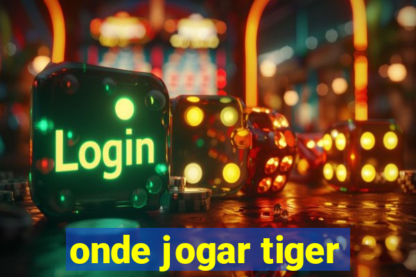 onde jogar tiger