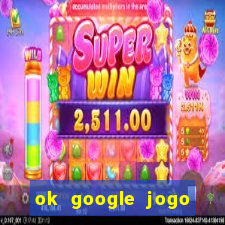 ok google jogo para ganhar dinheiro