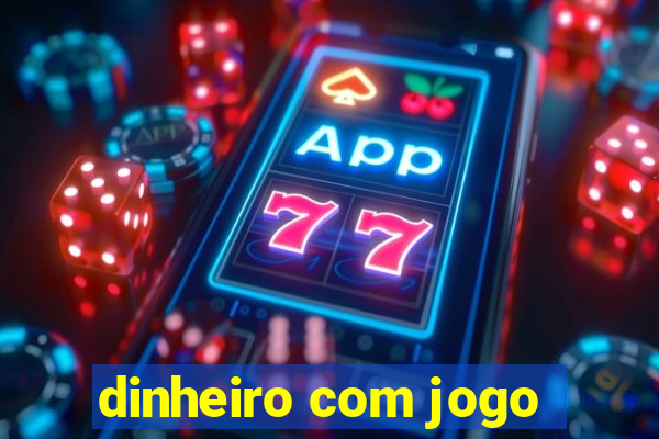 dinheiro com jogo