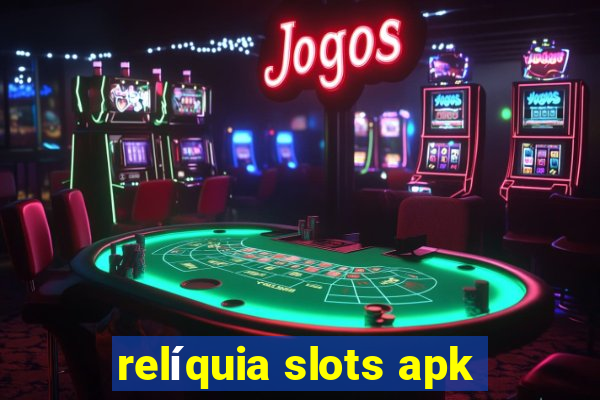 relíquia slots apk