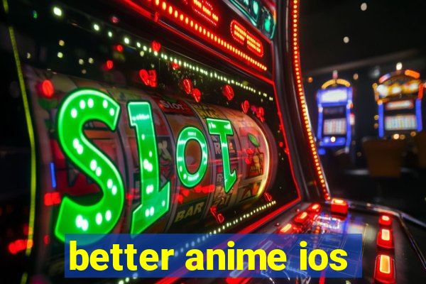 better anime ios