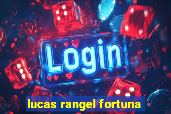 lucas rangel fortuna