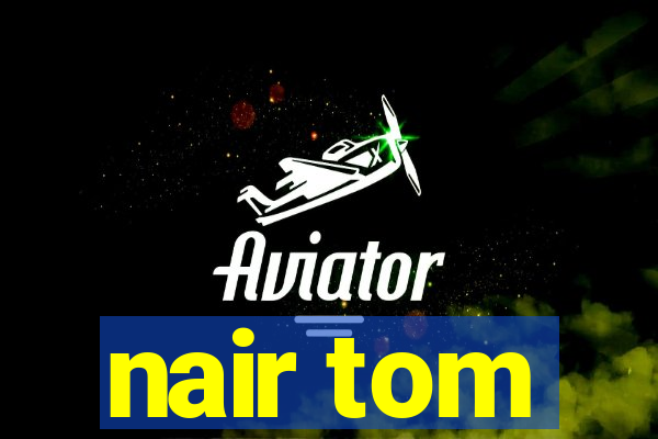 nair tom