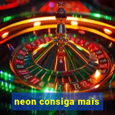 neon consiga mais