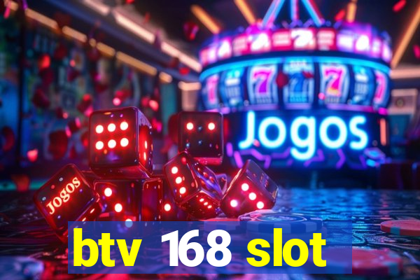 btv 168 slot