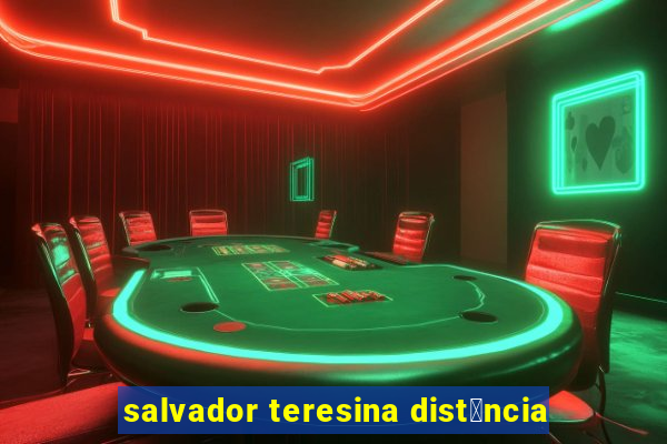 salvador teresina dist芒ncia