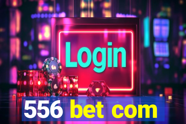 556 bet com