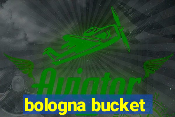 bologna bucket