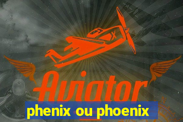 phenix ou phoenix