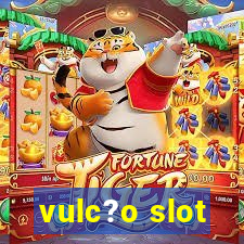 vulc?o slot