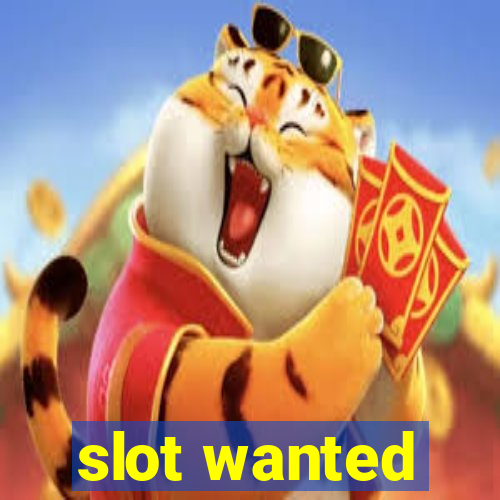 slot wanted