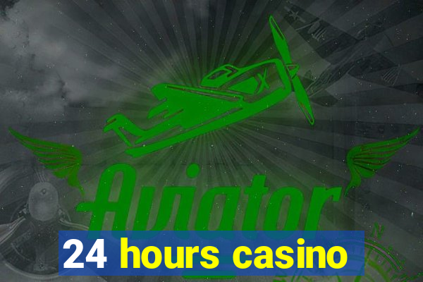 24 hours casino