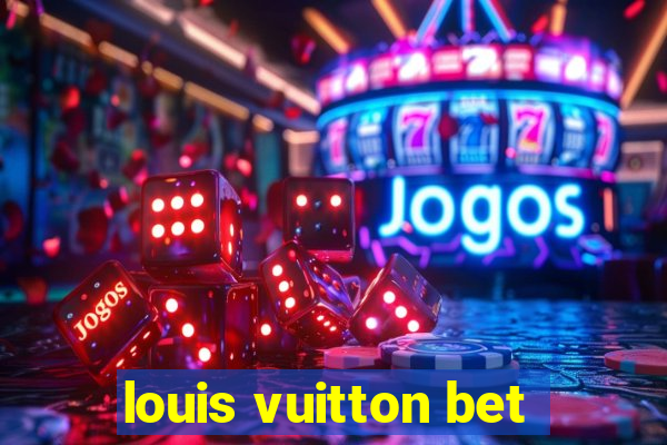 louis vuitton bet