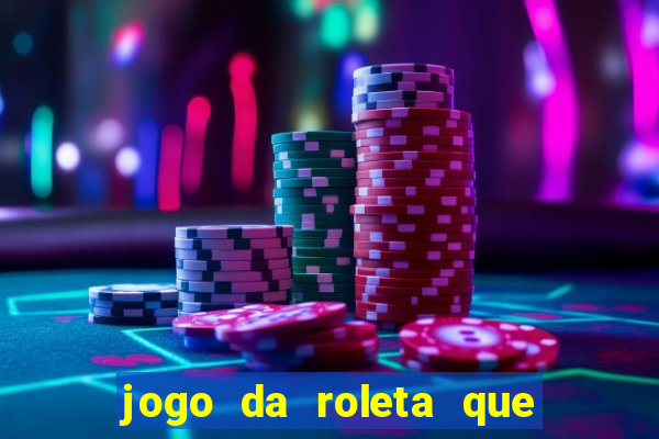 jogo da roleta que ganha dinheiro bet365