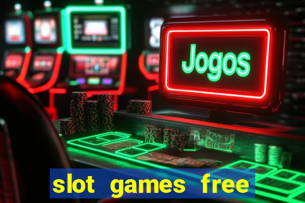 slot games free slot games