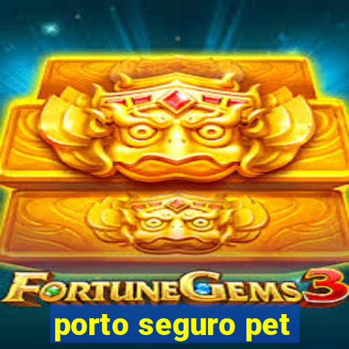 porto seguro pet