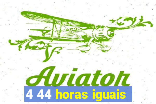 4 44 horas iguais