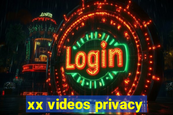 xx videos privacy