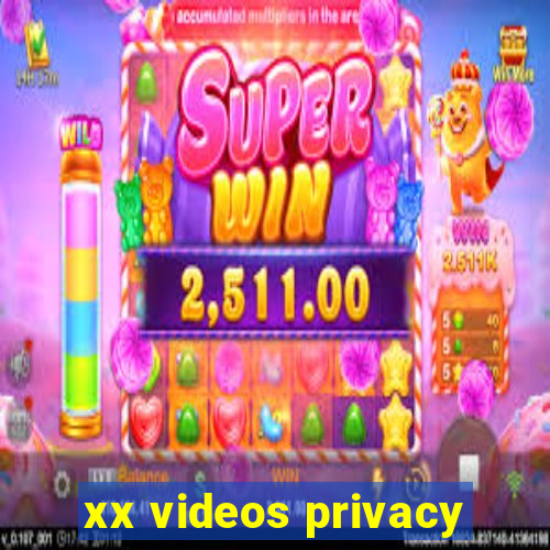 xx videos privacy