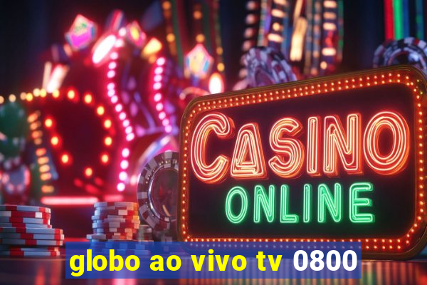 globo ao vivo tv 0800