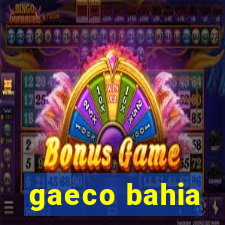 gaeco bahia