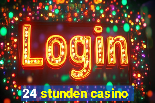 24 stunden casino