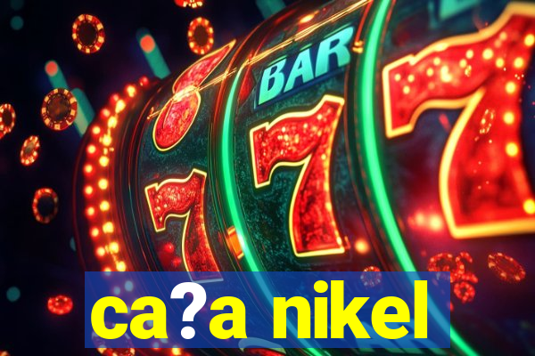 ca?a nikel