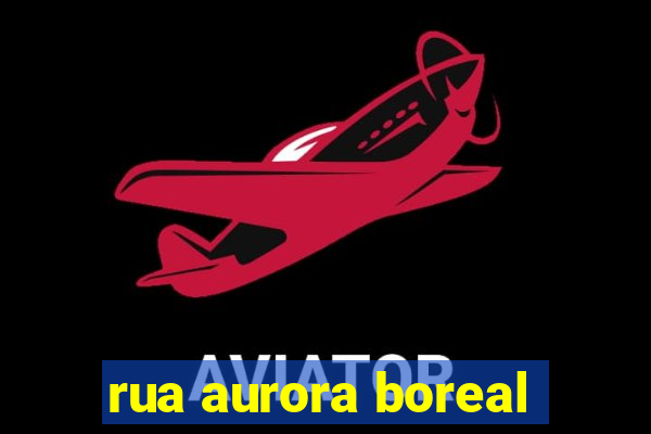 rua aurora boreal