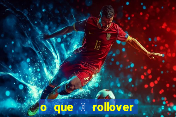 o que 茅 rollover no jogo