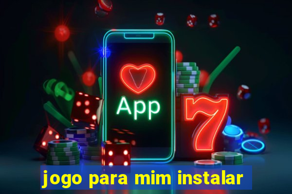 jogo para mim instalar