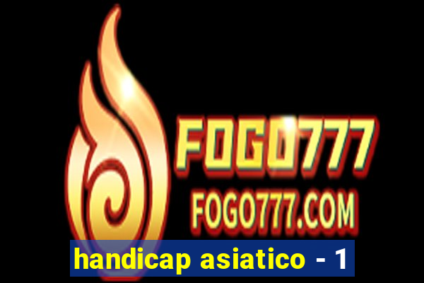 handicap asiatico - 1