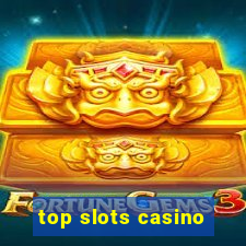 top slots casino