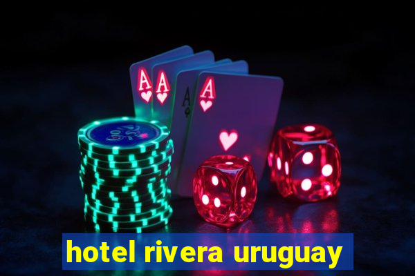 hotel rivera uruguay