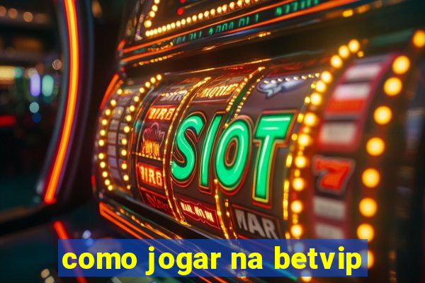 como jogar na betvip