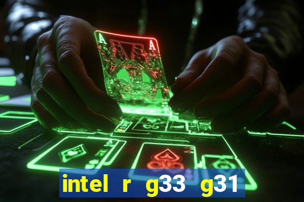 intel r g33 g31 express chipset family roda quais jogos