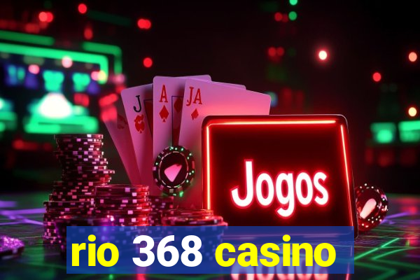 rio 368 casino